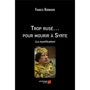 Du Net Eds Trop rusé... pour mourir à Syrte - (la mystification)Vendu parcultura-librairie