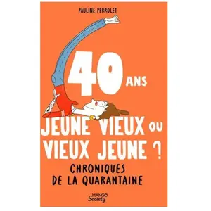 Mango 40 ans, jeune vieux ou vieux jeune ? : chroniques de la quarantaine pas cher