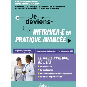 Comparateur de prix : Vuibert Je deviens Infirmier(e) en Pratique Avancée : le guide pratique de l'IPA: La formation - Le métier - La législation à jour et le cadre réglementaire - ... pour la...