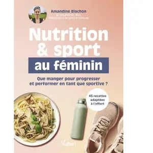 Nutrition et sport au féminin Le guide pour répondre aux besoins spécifiques des sportives, en entraînement ou en compet' - Amandine Blachon - Vuibert - broché - Guide broché pas cher