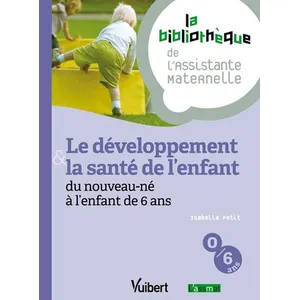 Vuibert Le développement & la santé de l'enfant du nouveau-né à l'enfant de 6 ans