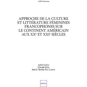 Comparateur de prix : Indigo Cote-Femmes Approche de la culture et littérature féminines francophones sur le continent américain aux XXe et XXIe siècles