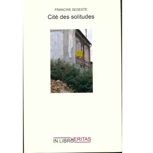 Inlibroveritas Cite des Solitudes francine segeste pas cher