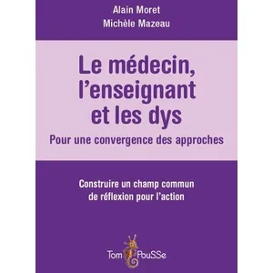 Comparateur de prix : Editions Tom Pousse Le médecin, l'enseignant et les dys Pour une convergence des approches