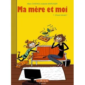 CLAIR DE LUNE ma mère et moi tome 1 - chaud devant !