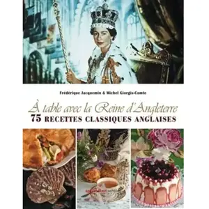 A table avec la reine d'Angleterre : 75 recettes classiques anglaises pas cher