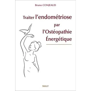 SULLY Traiter l'endométriose par l'ostéopathie énergétique Bruno Conjeaud (Auteur) pas cher