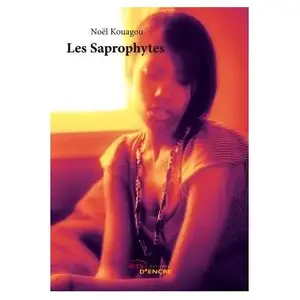 Comparateur de prix : Les Saprophytes - Noël Kouagou - Jets D'encre - broché - Roman broché