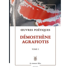 La Rumeur Libre Oeuvres Poétiques Tome 1 - Démosthène Agrafiotis pas cher