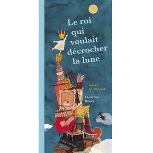 Rue Du Monde Eds Le roi qui voulait décrocher la lune