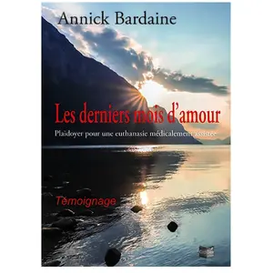 Les derniers mois d amour : Plaidoyer pour une euthanasie médicalement... pas cher