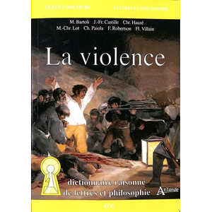 Atlande Eds La violence - Dictionnaire raisonné de lettres et philosophie pas cher