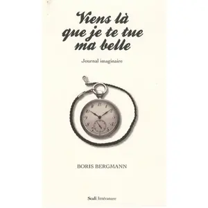Scali Viens là que je te tue ma belle : journal imaginaire Boris Bergmann pas cher