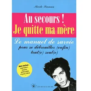 LES BEAUX JOURS Au Secours ! Je Quitte Ma Mère - Le Manuel De Survie Pour Se Débrouiller (Enfin) Tout(E) Seul(E) pas cher