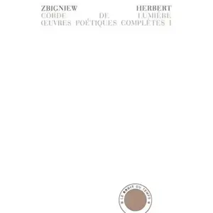 Bruit Du Temps Oeuvres poétiques complètes. Vol. 1. Corde de lumière. Hermès, le chien et l'étoile. Etude de l'obje Zbigniew Herbert pas cher