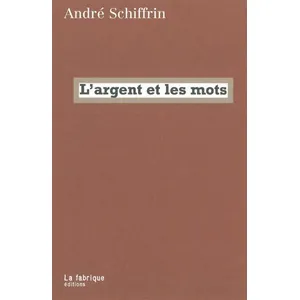 La Fabrique Eds L'argent et les mots André Schiffrin pas cher