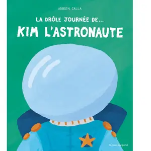 La Poule Qui Pond La Drôle journée de... Kim l'astronaute Adrien Calla (Auteur) pas cher