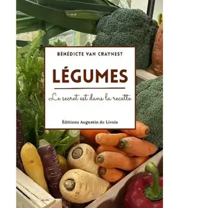Augustin De Livois Légumes, le secret est dans la recette broché pas cher