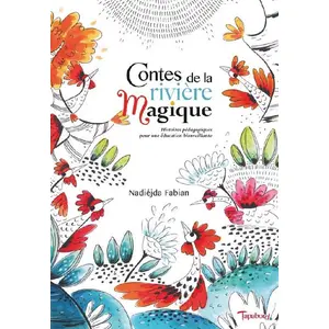 Contes de la rivière magique: Histoires pédagogiques pour une éducation bienveillante