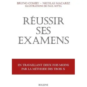 Boleine Réussir ses examens: en travaillant deux fois moins avec la méthode des trois X pas cher