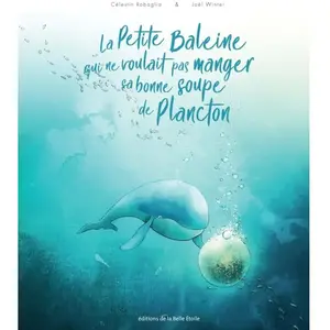 La Petite Baleine Qui Ne Voulait Pas Manger Sa Bonne Soupe De Plancton pas cher