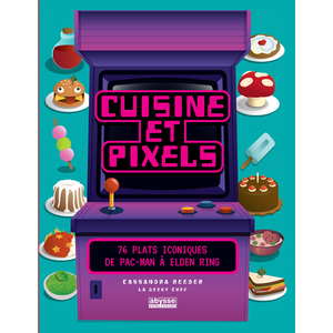Abysse Publishing CUISINE ET PIXELS - 76 plats iconiques : de Pac Man à Elden Ring (Broché)