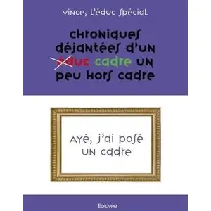 Edilivre-Aparis Chroniques déjantées d’un (éduc) cadre un peu hors cadre pas cher
