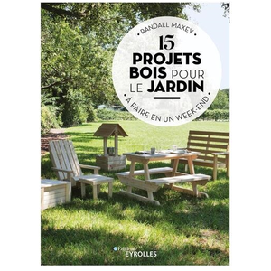 Eyrolles 15 projets bois pour le jardin à faire en un week-end pas cher