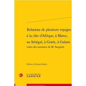 Classiques Garnier Relations de plusieurs voyages à la côte d'Afrique, à Maroc, au Sénégal, à Gorée, à Galam pas cher