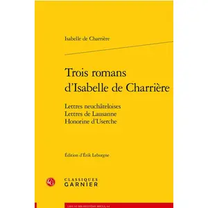 Comparateur de prix : Classiques Garnier Trois romans d'Isabelle de Charrière