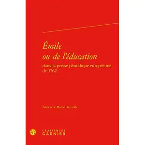 Comparateur de prix : Classiques Garnier Emile ou de l'éducation dans la presse périodique européenne de 1762