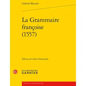Classiques Garnier La Grammaire françoise (1557)
