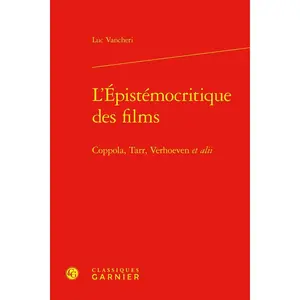 Comparateur de prix : CLASSIQ GARNIER L'epistémocritique Des Films - Coppola, Tarr, Verhoeven Et Alii