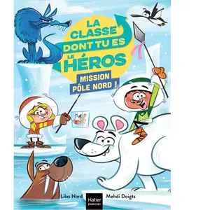 Hatier Jeunesse La classe dont tu es le héros - Mission Pôle Nord ! - CP/CE1 6/7 ans pas cher