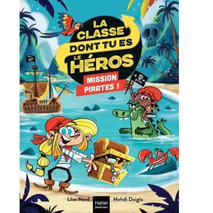 La classe dont tu es le héros. Mission pirates ! Lilas Nord pas cher