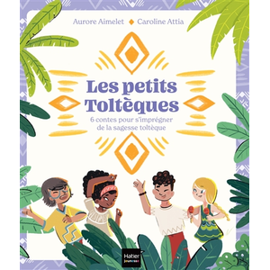 Comparateur de prix : Hatier Jeunesse Les Petits Toltèques - 6 contes pour s'imprégner de la sagesse toltèque
