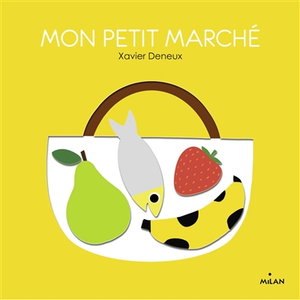 Milan Eds Mon petit marché Xavier Deneux