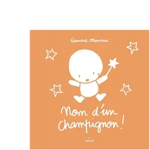 Editions Milan Nom d'un champignon ! pas cher