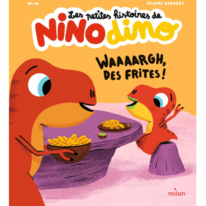 Milan Eds Les petites histoires de Nino dino. Waaaargh, des frites ! Mim, Thierry Bedouet pas cher