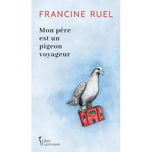 Libre Expression (Editions) Mon Père Est Un Pigeon VoyageurVendu parcultura-librairie