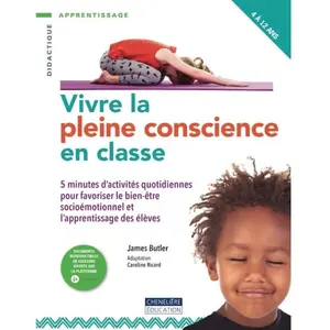 Chenelière Education Vivre la pleine conscience en classe: 5 minutes d'activités quotidiennes pour favoriser le bien-être socioémotionnel et l’apprentissage des élèvesVendu parcultura-librairie