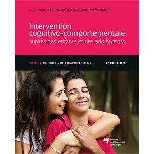 Comparateur de prix : Presses Universite Du Quebec Intervention cognitivo-comportemental auprès des enfants et des adolescents Tome 2 : troubles de comportement (2e édition)