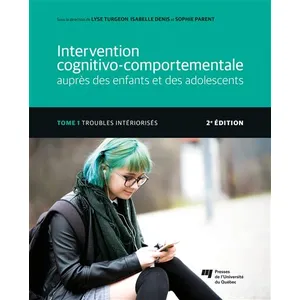 Comparateur de prix : Presses Universite Du Quebec Intervention cognitivo-comportemental auprès des enfants et des adolescents Tome 1 : troubles intériorisés (2e édition)