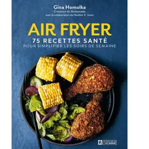 Air Fryer. 75 recettes santé pour simplifier les soirs de semaine pas cher