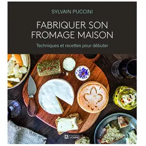 Les Editions de l'Homme Fabriquer son fromage maison - Techniques et recettes pour débuter pas cher