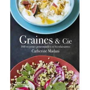 La Martinière Graines & Cie - 160 Recettes Gourmandes Et Bienfaisantes pas cher