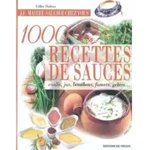 1000 recettes de sauces. Coulis, jus, bouillons, fumets, gelées... pas cher