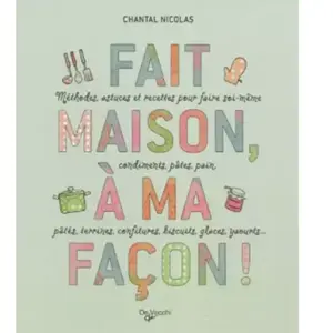 Fait maison, à ma façon ! : Méthodes et astuces pour faire soi-même co... pas cher