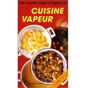 Cuisine Vapeur - 100 Recettes Saines Et Legeres pas cher