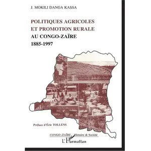 Politiques Agricoles Et Promotion Rurale Au Congo-Zaïre, 1885-1997Vendu parcultura-librairie